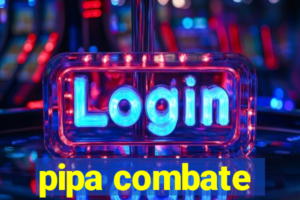 pipa combate